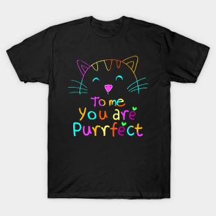 TO ME YOU ARE PURRFECT T-Shirt